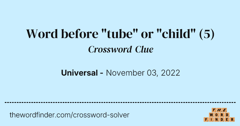 Word before "tube" or "child" crossword clue image
