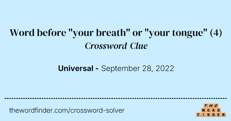 Word before "your breath" or "your tongue" crossword clue image