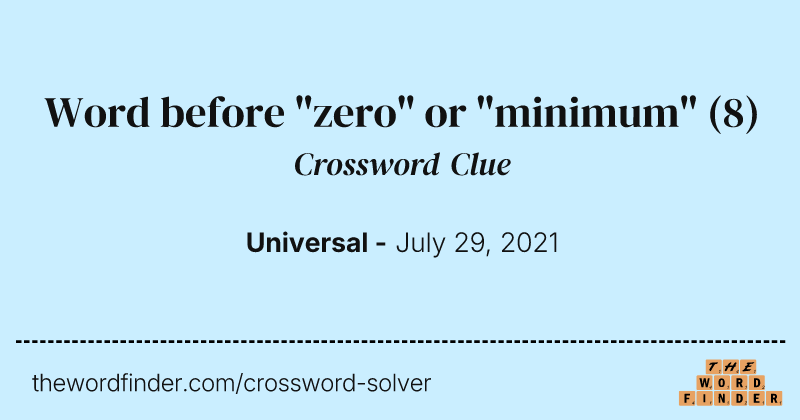 Word before "zero" or "minimum" crossword clue image
