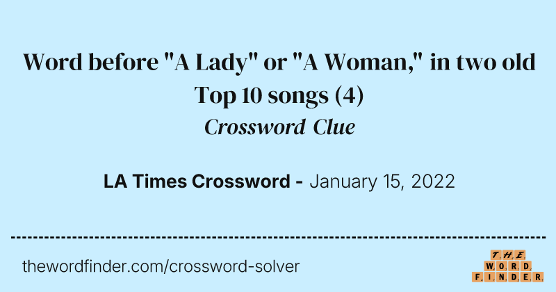 Word before "A Lady" or "A Woman," in two old Top 10 songs crossword clue image