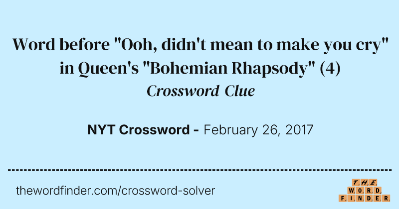 Word before "Ooh, didn't mean to make you cry" in Queen's "Bohemian Rhapsody" crossword clue image