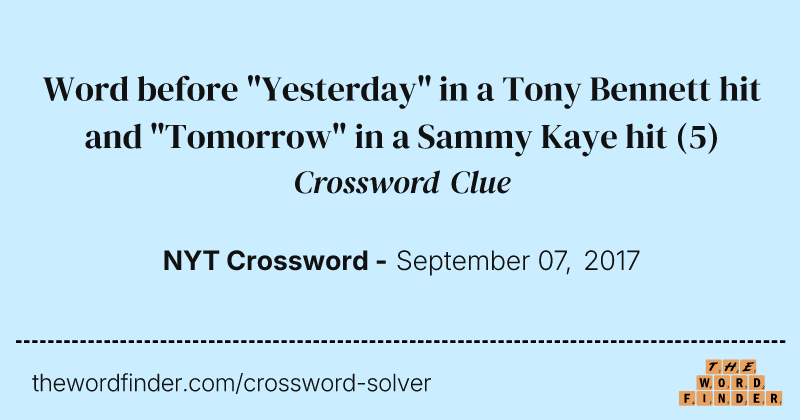 Word before "Yesterday" in a Tony Bennett hit and "Tomorrow" in a Sammy Kaye hit crossword clue image