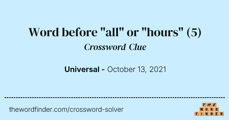 Word before "all" or "hours" crossword clue image