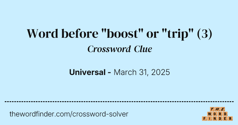 Word before "boost" or "trip" crossword clue image