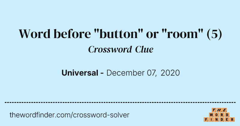 Word before "button" or "room" crossword clue image