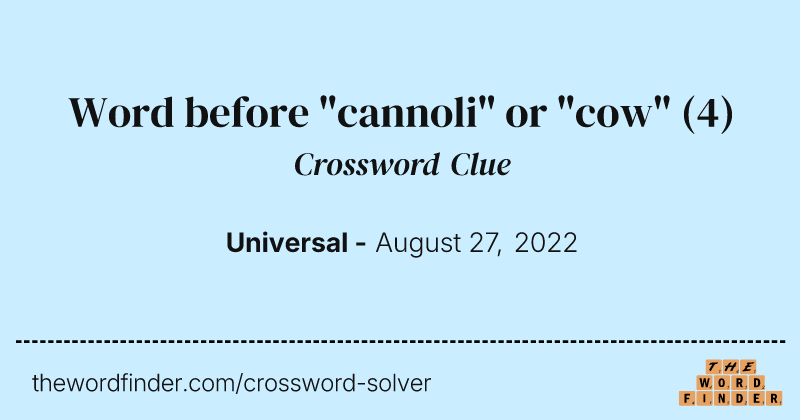 Word before "cannoli" or "cow" crossword clue image