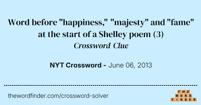 Word before "happiness," "majesty" and "fame" at the start of a Shelley poem crossword clue image