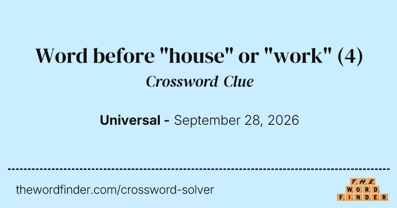 Word before "house" or "work" crossword clue image