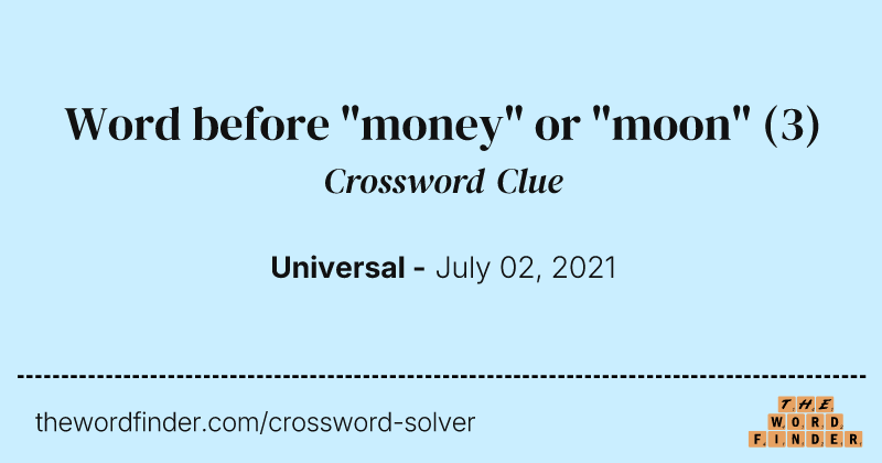 Word before "money" or "moon" crossword clue image