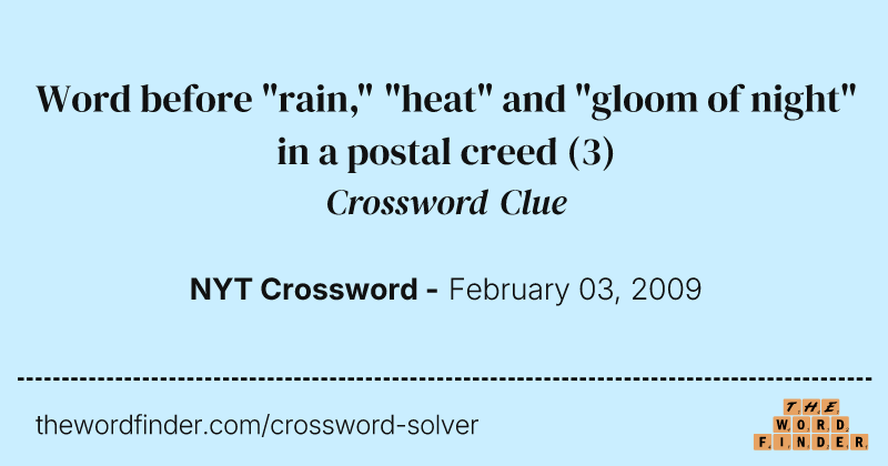 Word before "rain," "heat" and "gloom of night" in a postal creed crossword clue image