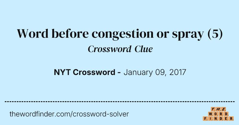 Word before congestion or spray crossword clue image