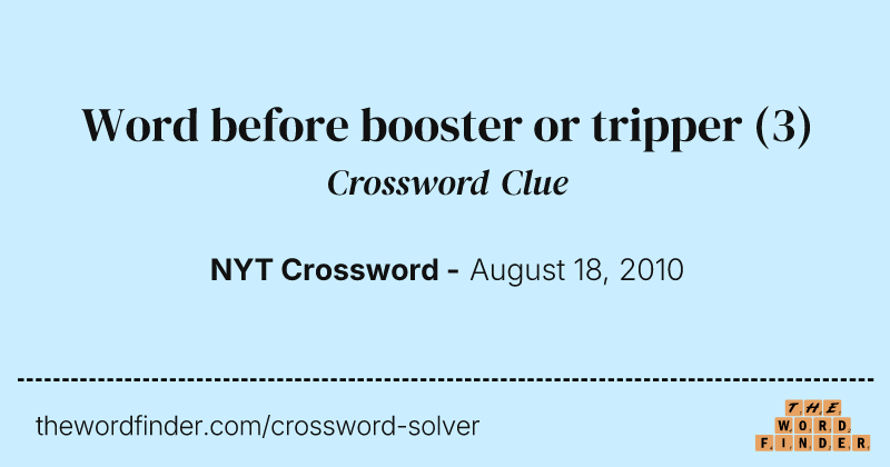 Word before booster or tripper crossword clue image