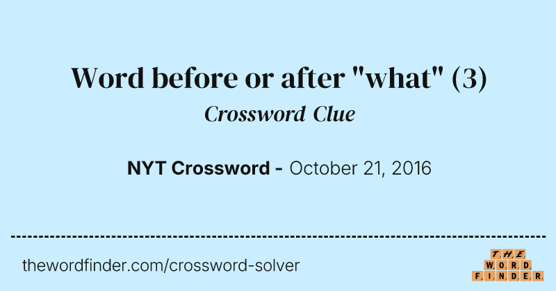 Word before or after "what" crossword clue image