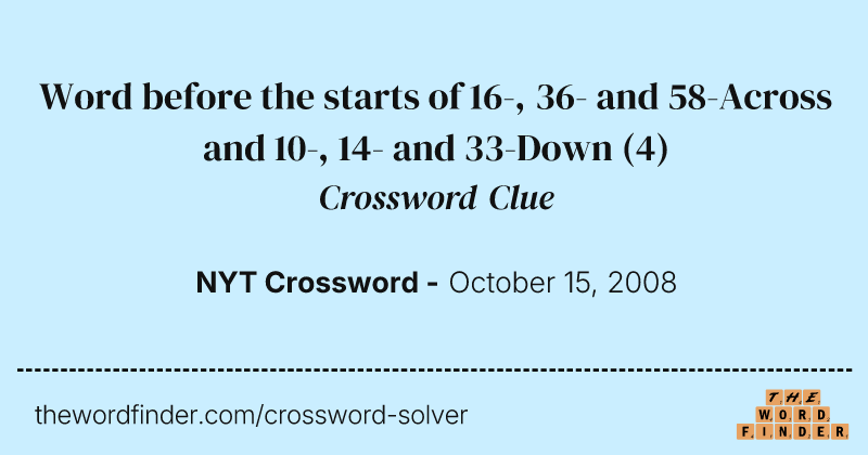 Word before the starts of 16-, 36- and 58-Across and 10-, 14- and 33-Down crossword clue image