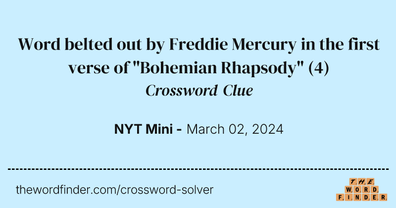 Word belted out by Freddie Mercury in the first verse of "Bohemian Rhapsody" crossword clue image