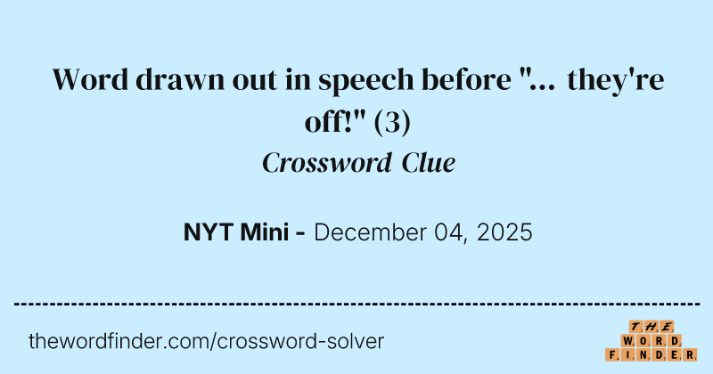 Word drawn out in speech before "... they're off!" crossword clue image