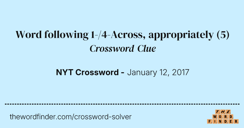 Word following 1-/4-Across, appropriately crossword clue image