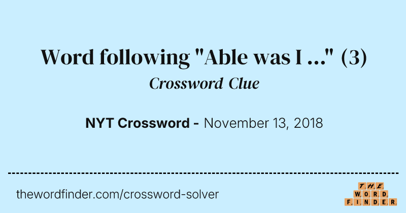 Word following "Able was I ..." crossword clue image