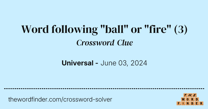 Word following "ball" or "fire" crossword clue image