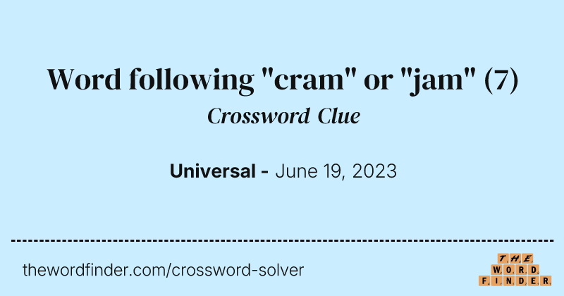 Word following "cram" or "jam" crossword clue image