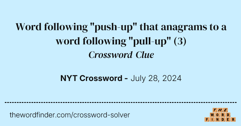 Word following "push-up" that anagrams to a word following "pull-up" crossword clue image