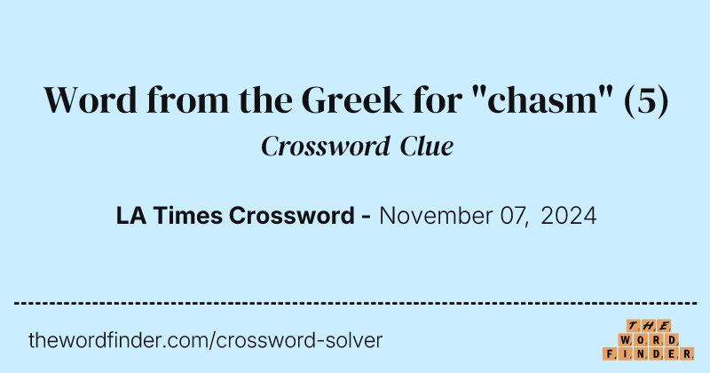 Word from the Greek for "chasm" crossword clue image