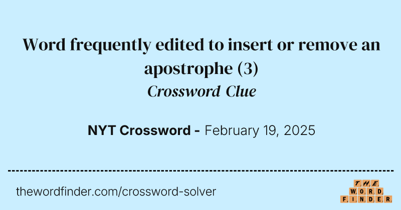 Word frequently edited to insert or remove an apostrophe crossword clue image