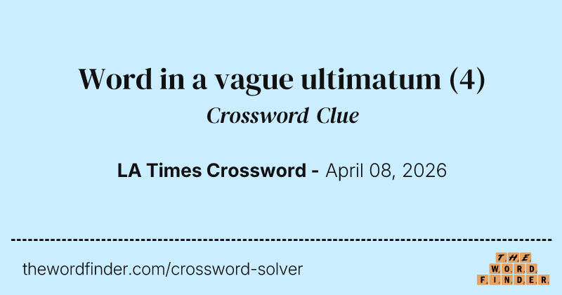 Word in a vague ultimatum crossword clue image
