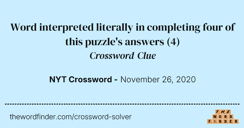 Word interpreted literally in completing four of this puzzle's answers crossword clue image