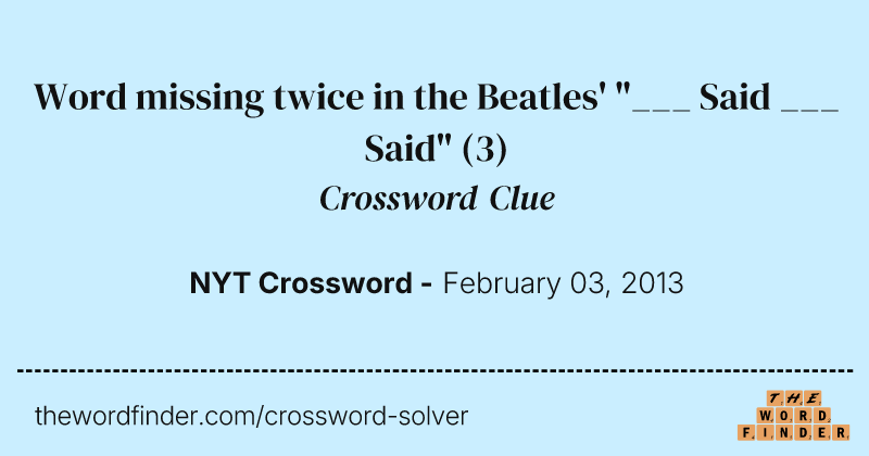Word missing twice in the Beatles' "___ Said ___ Said" crossword clue image