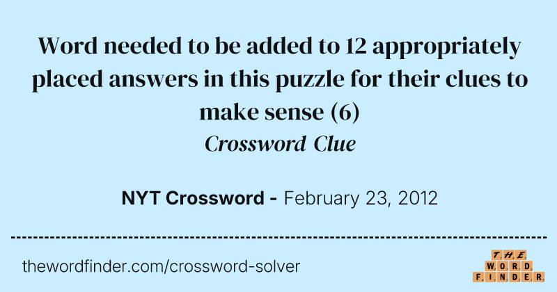 Word needed to be added to 12 appropriately placed answers in this puzzle for their clues to make sense crossword clue image