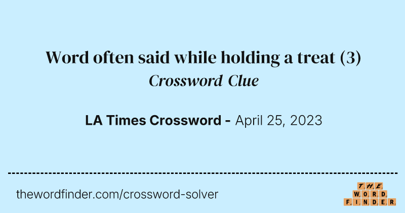 Word often said while holding a treat crossword clue image