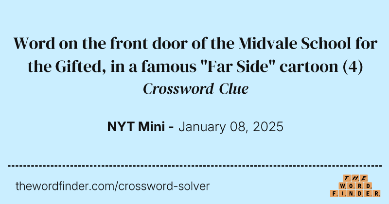 Word on the front door of the Midvale School for the Gifted, in a famous "Far Side" cartoon crossword clue image