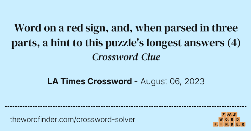 Word on a red sign, and, when parsed in three parts, a hint to this puzzle's longest answers crossword clue image