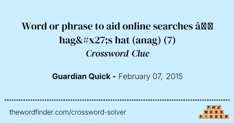 Word or phrase to aid online searches — hag's hat (anag) crossword clue image