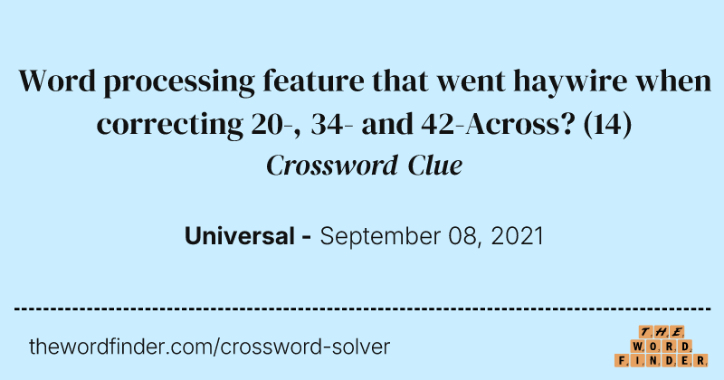 Word processing feature that went haywire when correcting 20-, 34- and 42-Across? crossword clue image