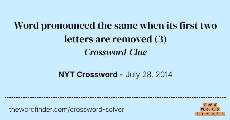 Word pronounced the same when its first two letters are removed crossword clue image