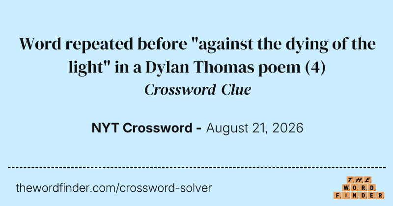 Word repeated before "against the dying of the light" in a Dylan Thomas poem crossword clue image