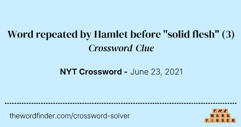 Word repeated by Hamlet before "solid flesh" crossword clue image