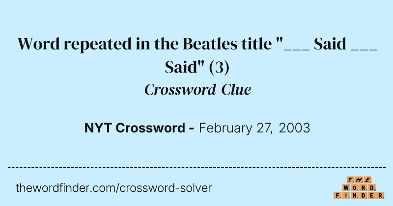 Word repeated in the Beatles title "___ Said ___ Said" crossword clue image