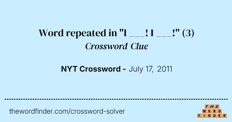 Word repeated in "I ___! I ___!" crossword clue image