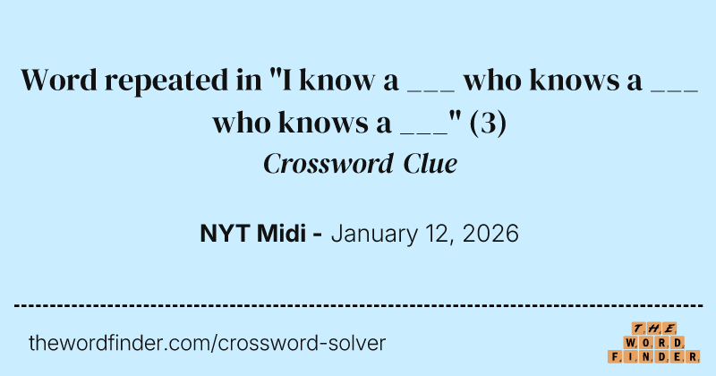 Word repeated in "I know a ___ who knows a ___ who knows a ___" crossword clue image