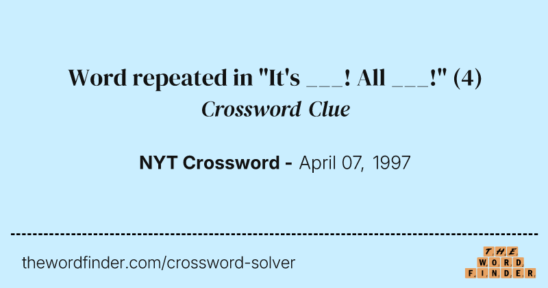 Word repeated in "It's ___! All ___!" crossword clue image