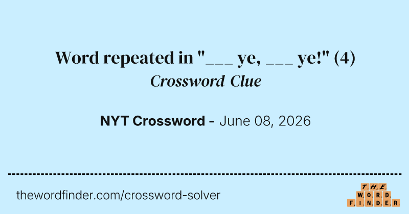 Word repeated in "___ ye, ___ ye!" crossword clue image