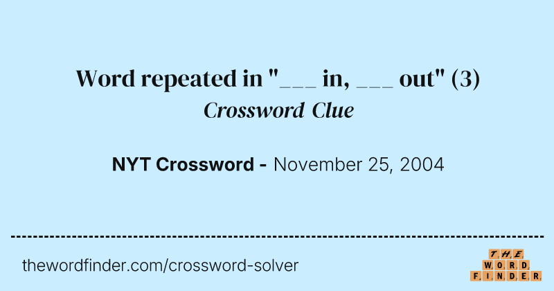 Word repeated in "___ in, ___ out" crossword clue image