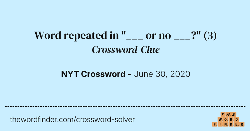 Word repeated in "___ or no ___?" crossword clue image