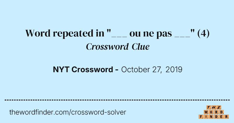 Word repeated in "___ ou ne pas ___" crossword clue image