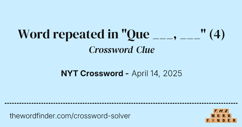 Word repeated in "Que ___, ___" crossword clue image
