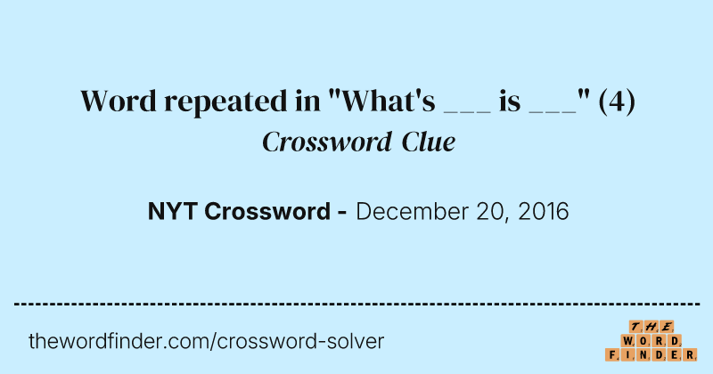 Word repeated in "What's ___ is ___" crossword clue image