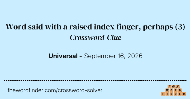 Word said with a raised index finger, perhaps crossword clue image